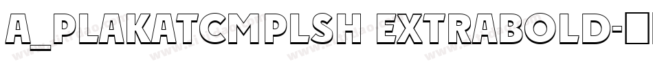 a_PlakatCmplSh ExtraBold字体转换